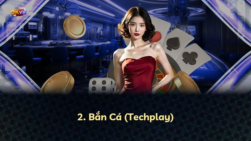 2. Bắn Cá (Techplay)