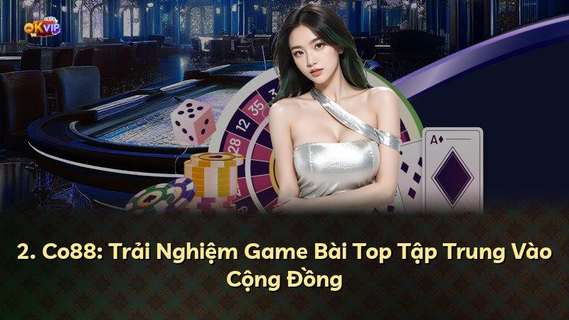 2. Co88: Trải Nghiệm Game Bài Top Tập Trung Vào Cộng Đồng
