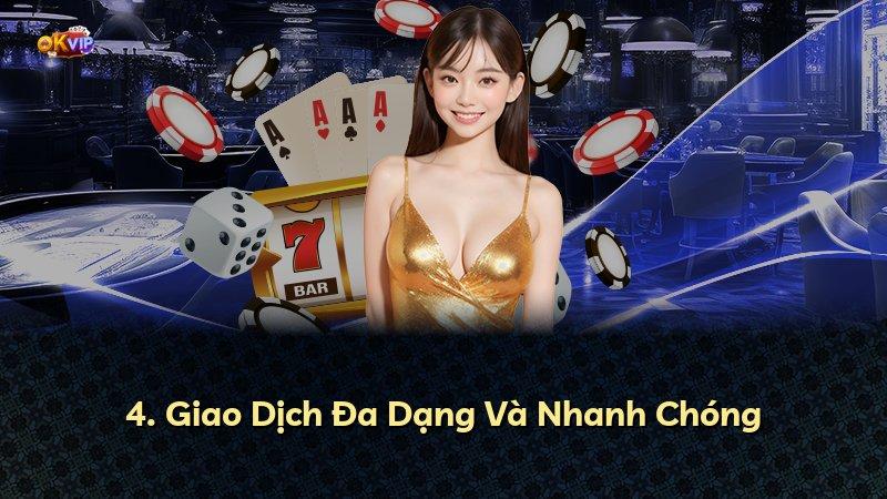 4. Giao Dịch Đa Dạng Và Nhanh Chóng
