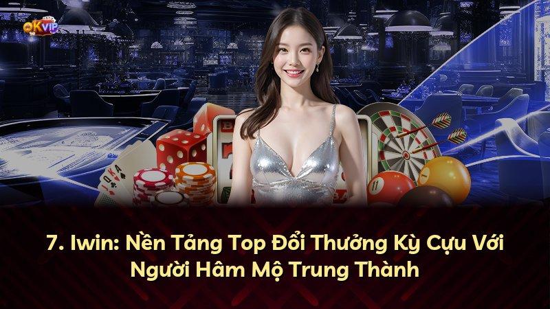 7. Iwin: Nền Tảng Top Đổi Thưởng Kỳ Cựu Với Người Hâm Mộ Trung Thành