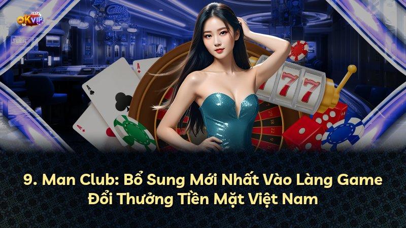 9. Man Club: Bổ Sung Mới Nhất Vào Làng Game Đổi Thưởng Tiền Mặt Việt Nam