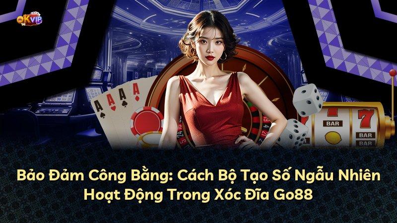 Bảo Đảm Công Bằng: Cách Bộ Tạo Số Ngẫu Nhiên Hoạt Động Trong Xóc Đĩa Go88