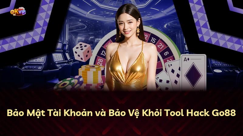 Bảo Mật Tài Khoản và Bảo Vệ Khỏi Tool Hack Go88