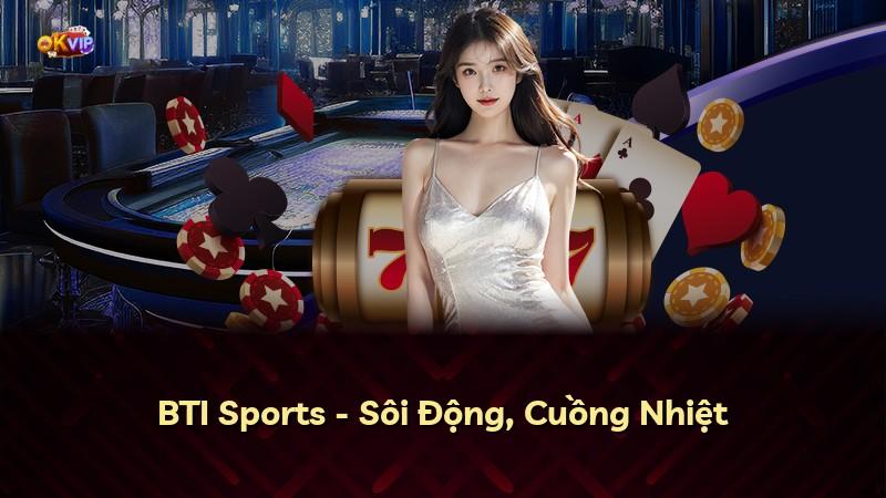 BTI Sports - Sôi Động, Cuồng Nhiệt