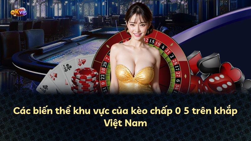 Các biến thể khu vực của kèo chấp 0 5 trên khắp Việt Nam