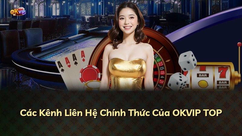 Các Kênh Liên Hệ Chính Thức Của OKVIP TOP