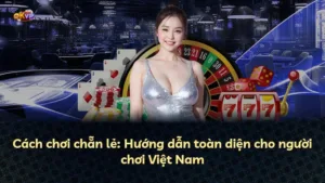 Cách chơi chẵn lẻ: Hướng dẫn toàn diện cho người chơi Việt Nam