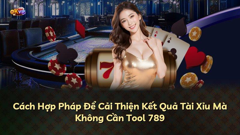 Cách Hợp Pháp Để Cải Thiện Kết Quả Tài Xỉu Mà Không Cần Tool 789