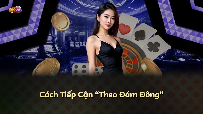 Cách Tiếp Cận “Theo Đám Đông”