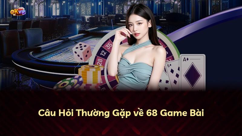 Câu Hỏi Thường Gặp về 68 Game Bài
