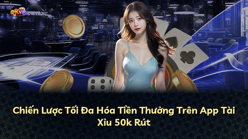 Chiến Lược Tối Đa Hóa Tiền Thưởng Trên App Tài Xỉu 50k Rút