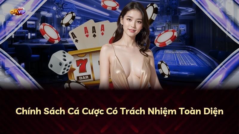 Chính Sách Cá Cược Có Trách Nhiệm Toàn Diện