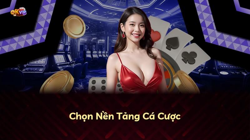 Chọn Nền Tảng Cá Cược