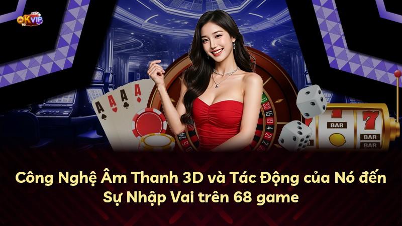 Công Nghệ Âm Thanh 3D và Tác Động của Nó đến Sự Nhập Vai trên 68 game