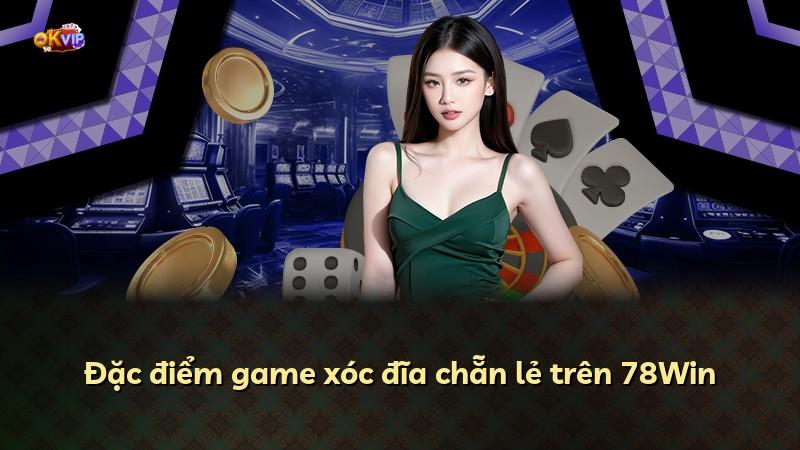 Đặc điểm game xóc đĩa chẵn lẻ trên 78Win