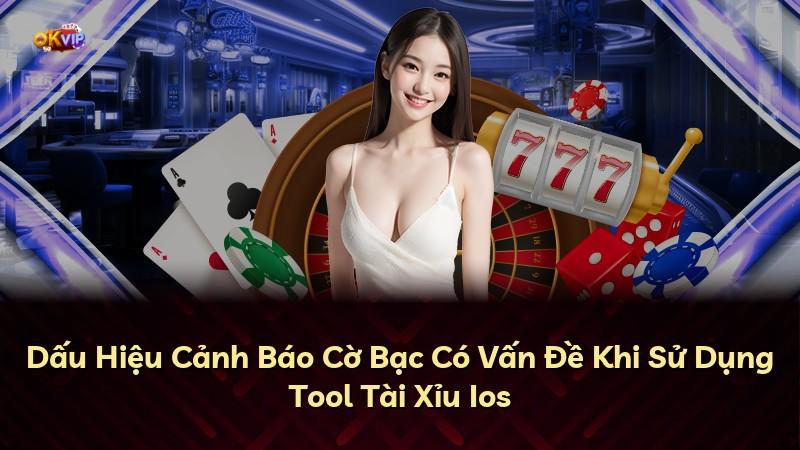 Dấu Hiệu Cảnh Báo Cờ Bạc Có Vấn Đề Khi Sử Dụng Tool Tài Xỉu Ios