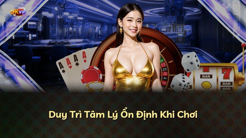 Duy Trì Tâm Lý Ổn Định Khi Chơi