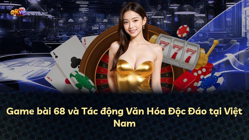 Game bài 68 và Tác động Văn Hóa Độc Đáo tại Việt Nam