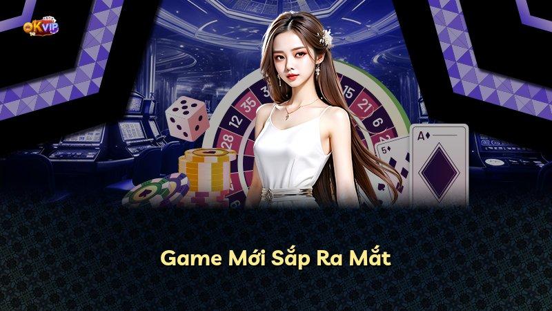 Game Mới Sắp Ra Mắt