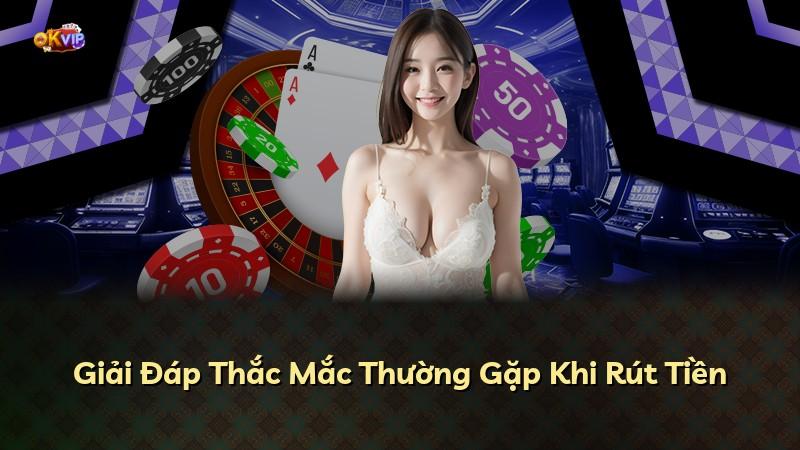 Giải Đáp Thắc Mắc Thường Gặp Khi Rút Tiền