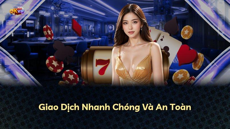 Giao Dịch Nhanh Chóng Và An Toàn