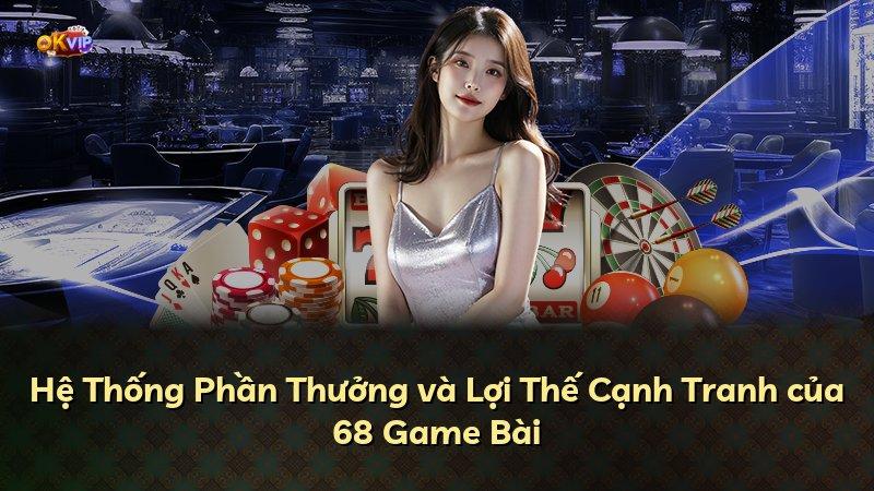 Hệ Thống Phần Thưởng và Lợi Thế Cạnh Tranh của 68 Game Bài