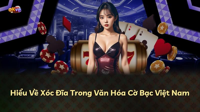 Hiểu Về Xóc Đĩa Trong Văn Hóa Cờ Bạc Việt Nam