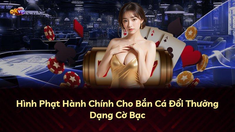 Hình Phạt Hành Chính Cho Bắn Cá Đổi Thưởng Dạng Cờ Bạc