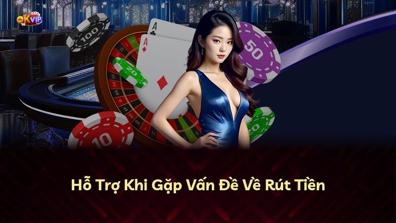Hỗ Trợ Khi Gặp Vấn Đề Về Rút Tiền
