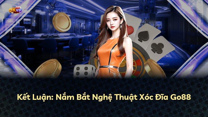 Kết Luận: Nắm Bắt Nghệ Thuật Xóc Đĩa Go88