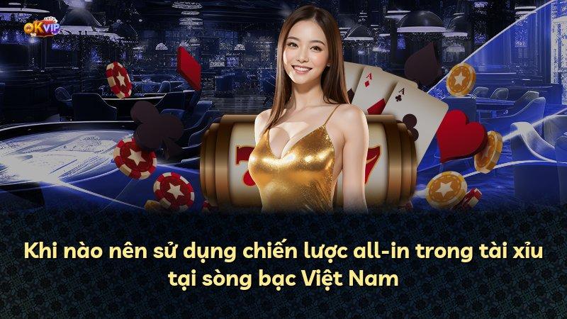 Khi nào nên sử dụng chiến lược all-in trong tài xỉu tại sòng bạc Việt Nam