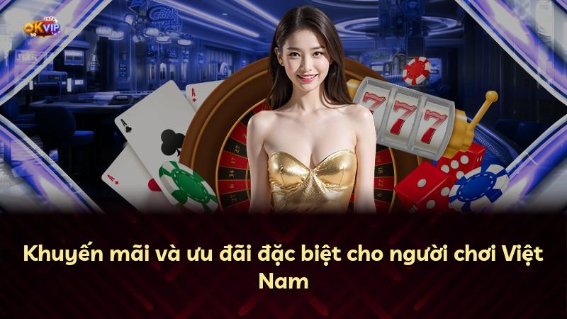 Khuyến mãi và ưu đãi đặc biệt cho người chơi Việt Nam