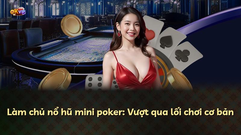 Làm chủ nổ hũ mini poker: Vượt qua lối chơi cơ bản