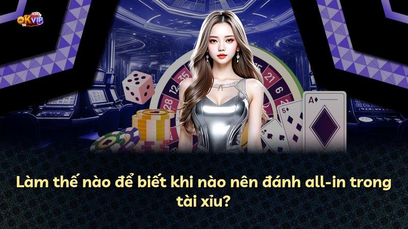 Làm thế nào để biết khi nào nên đánh all-in trong tài xỉu?