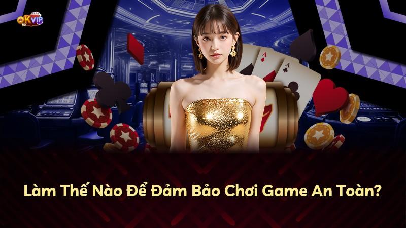 Làm Thế Nào Để Đảm Bảo Chơi Game An Toàn?