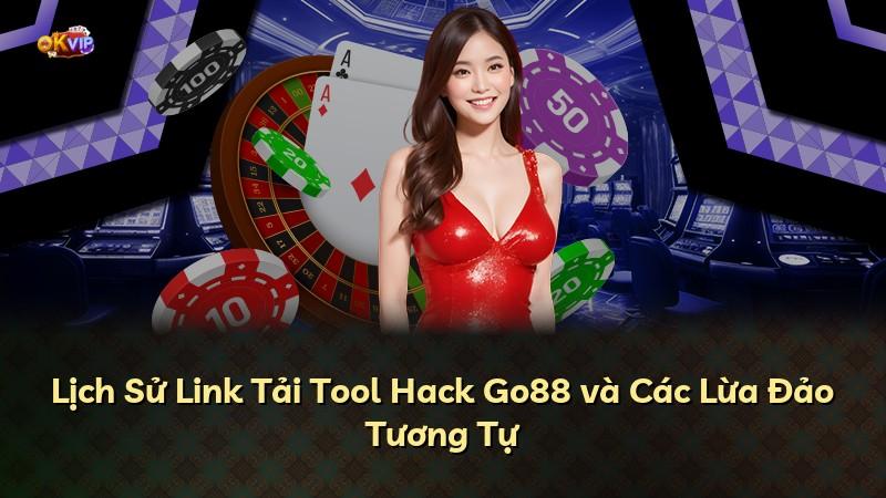 Lịch Sử Link Tải Tool Hack Go88 và Các Lừa Đảo Tương Tự