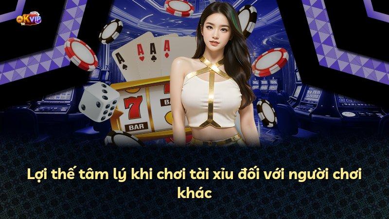 Lợi thế tâm lý khi chơi tài xỉu đối với người chơi khác