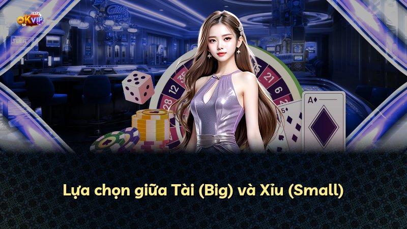 Lựa chọn giữa Tài (Big) và Xỉu (Small)