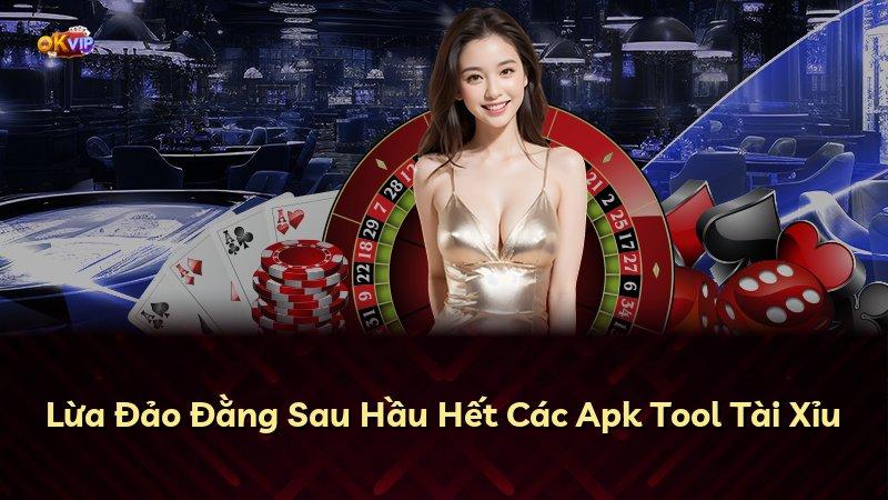 Lừa Đảo Đằng Sau Hầu Hết Các Apk Tool Tài Xỉu