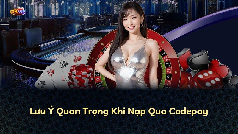 Lưu Ý Quan Trọng Khi Nạp Qua Codepay