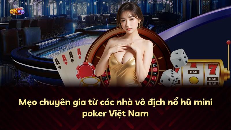 Mẹo chuyên gia từ các nhà vô địch nổ hũ mini poker Việt Nam