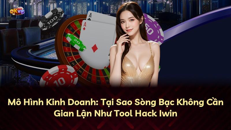 Mô Hình Kinh Doanh: Tại Sao Sòng Bạc Không Cần Gian Lận Như Tool Hack Iwin
