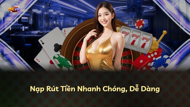 Nạp Rút Tiền Nhanh Chóng, Dễ Dàng