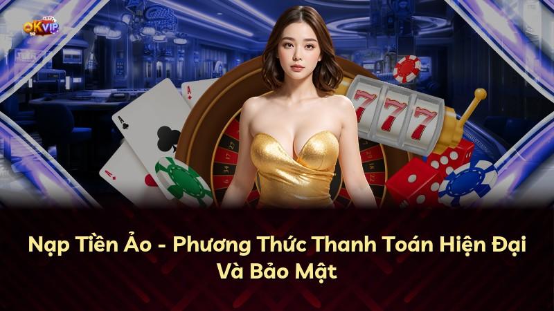 Nạp Tiền Ảo - Phương Thức Thanh Toán Hiện Đại Và Bảo Mật