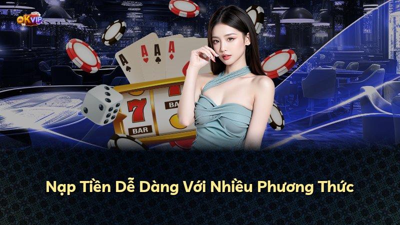 Nạp Tiền Dễ Dàng Với Nhiều Phương Thức