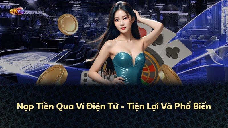 Nạp Tiền Qua Ví Điện Tử - Tiện Lợi Và Phổ Biến
