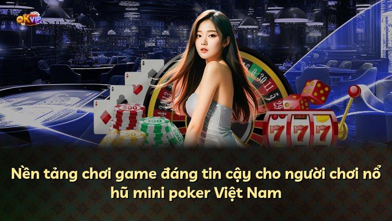Nền tảng chơi game đáng tin cậy cho người chơi nổ hũ mini poker Việt Nam