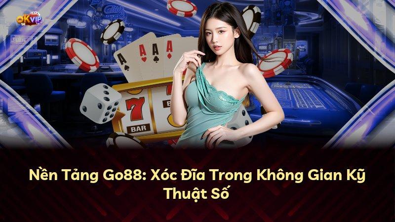 Nền Tảng Go88: Xóc Đĩa Trong Không Gian Kỹ Thuật Số