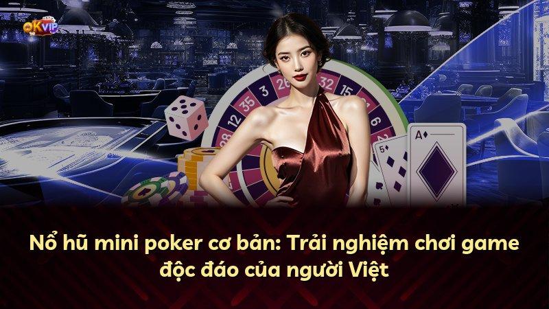 Nổ hũ mini poker cơ bản: Trải nghiệm chơi game độc đáo của người Việt