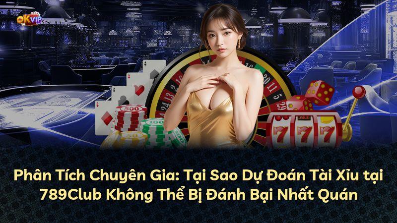 Phân Tích Chuyên Gia: Tại Sao Dự Đoán Tài Xỉu tại 789Club Không Thể Bị Đánh Bại Nhất Quán